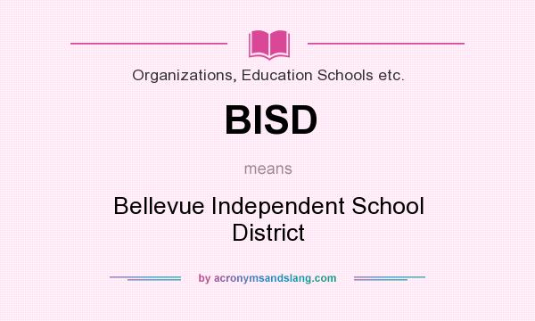 What does BISD mean? It stands for Bellevue Independent School District