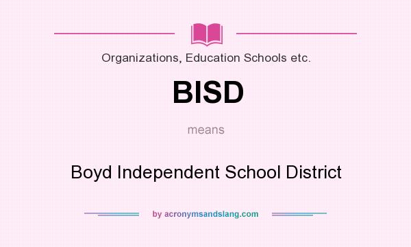 What does BISD mean? It stands for Boyd Independent School District
