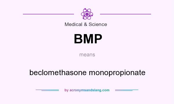 What does BMP mean? It stands for beclomethasone monopropionate