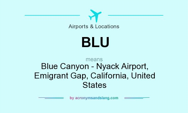 What does BLU mean? It stands for Blue Canyon - Nyack Airport, Emigrant Gap, California, United States