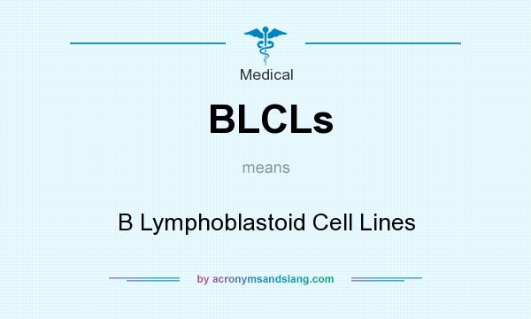 What does BLCLs mean? It stands for B Lymphoblastoid Cell Lines