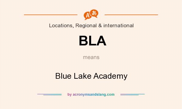 What does BLA mean? It stands for Blue Lake Academy