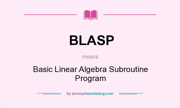 What does BLASP mean? It stands for Basic Linear Algebra Subroutine Program