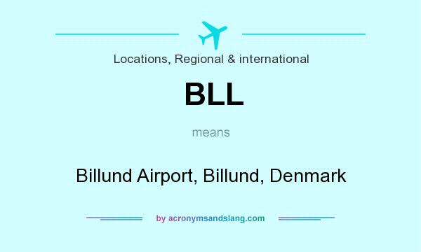 What does BLL mean? It stands for Billund Airport, Billund, Denmark