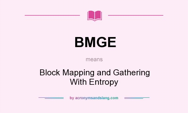 What does BMGE mean? It stands for Block Mapping and Gathering With Entropy