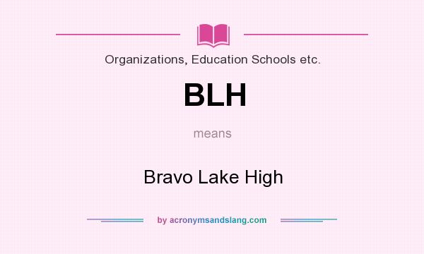 What does BLH mean? It stands for Bravo Lake High