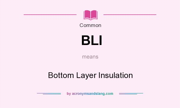 What does BLI mean? It stands for Bottom Layer Insulation