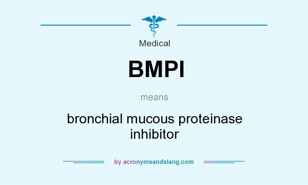 What does BMPI mean? It stands for bronchial mucous proteinase inhibitor