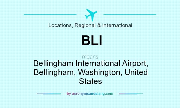 What does BLI mean? It stands for Bellingham International Airport, Bellingham, Washington, United States