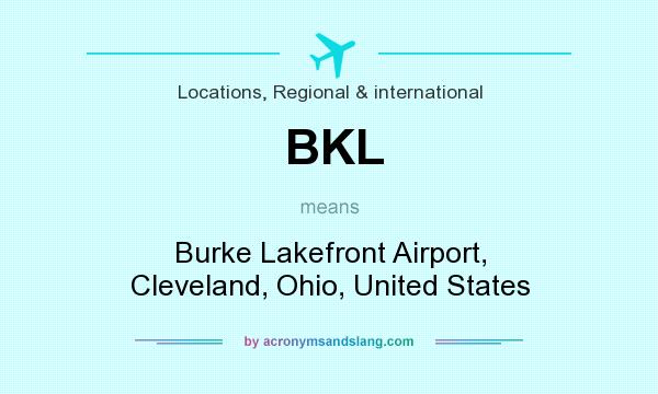 What does BKL mean? It stands for Burke Lakefront Airport, Cleveland, Ohio, United States