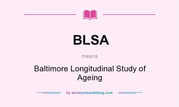 What does BLSA mean? It stands for Baltimore Longitudinal Study of Ageing