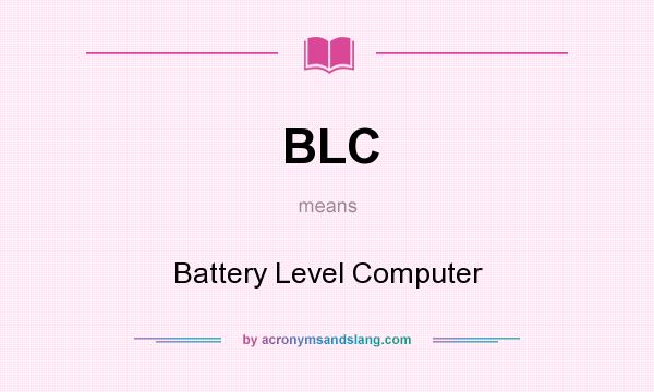 What does BLC mean? It stands for Battery Level Computer