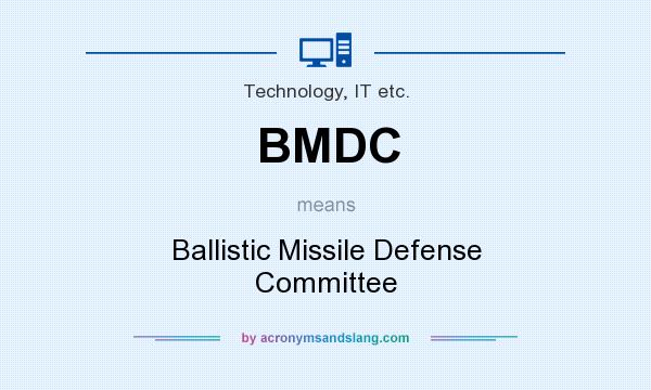 What does BMDC mean? It stands for Ballistic Missile Defense Committee
