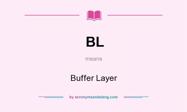 What does BL mean? It stands for Buffer Layer