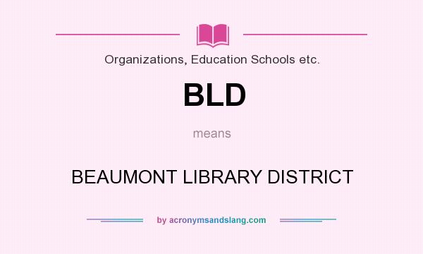 What does BLD mean? It stands for BEAUMONT LIBRARY DISTRICT