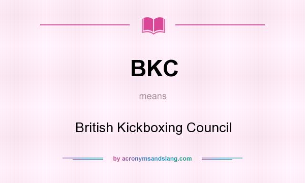 What does BKC mean? It stands for British Kickboxing Council