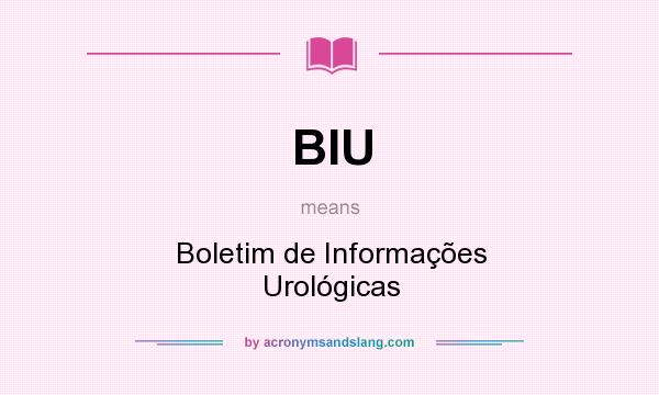 What does BIU mean? It stands for Boletim de Informações Urológicas