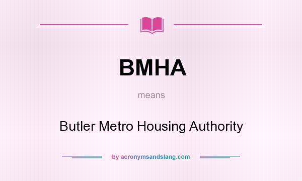What does BMHA mean? It stands for Butler Metro Housing Authority