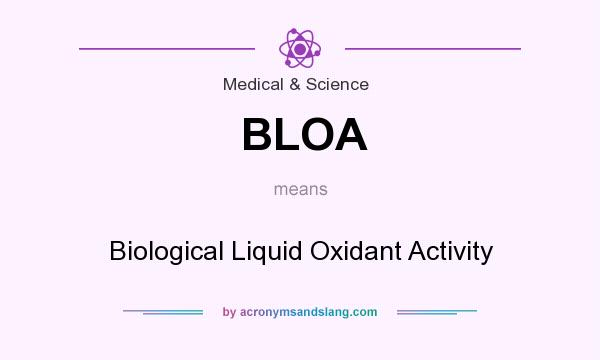 What does BLOA mean? It stands for Biological Liquid Oxidant Activity