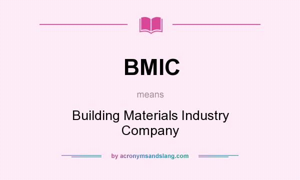 What does BMIC mean? It stands for Building Materials Industry Company