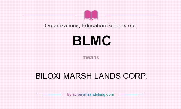 What does BLMC mean? It stands for BILOXI MARSH LANDS CORP.