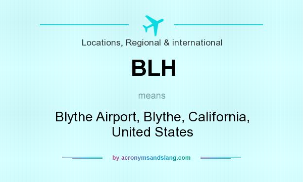 What does BLH mean? It stands for Blythe Airport, Blythe, California, United States
