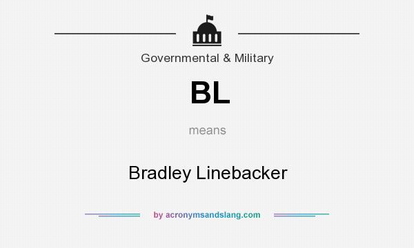 What does BL mean? It stands for Bradley Linebacker