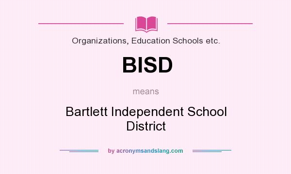What does BISD mean? It stands for Bartlett Independent School District