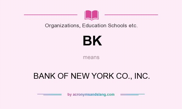 What does BK mean? It stands for BANK OF NEW YORK CO., INC.