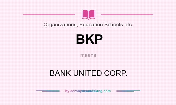 What does BKP mean? It stands for BANK UNITED CORP.