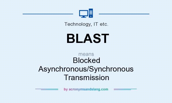 What does BLAST mean? It stands for Blocked Asynchronous/Synchronous Transmission