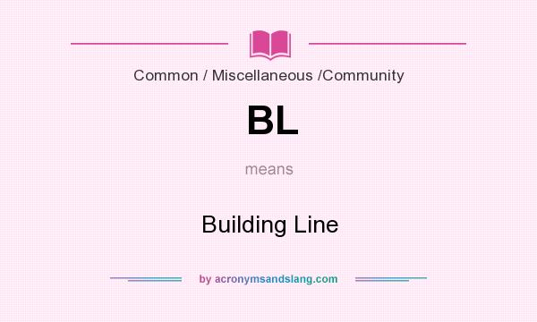 What does BL mean? It stands for Building Line