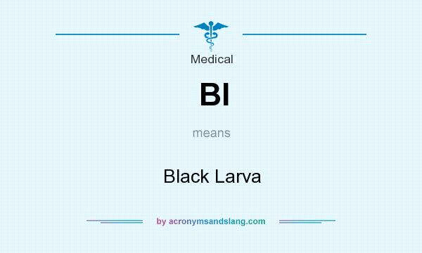 What does Bl mean? It stands for Black Larva