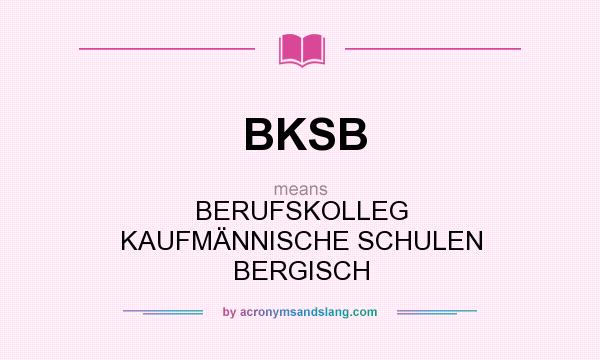 What does BKSB mean? It stands for BERUFSKOLLEG KAUFMÄNNISCHE SCHULEN BERGISCH