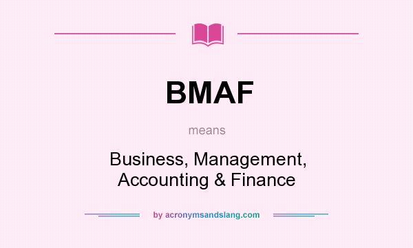 What does BMAF mean? It stands for Business, Management, Accounting & Finance