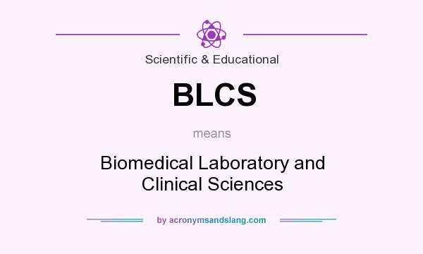 What does BLCS mean? It stands for Biomedical Laboratory and Clinical Sciences