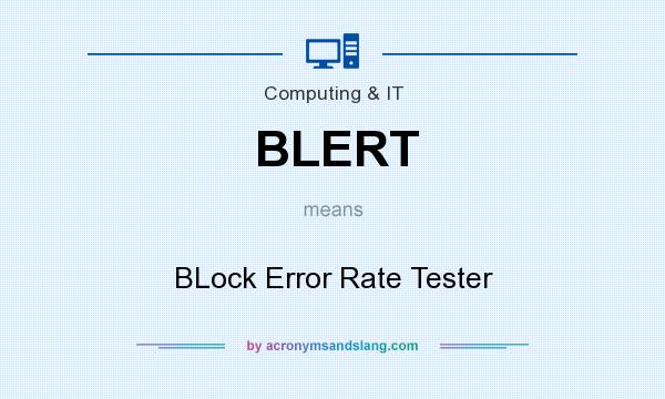 What does BLERT mean? It stands for BLock Error Rate Tester