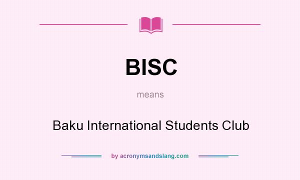 What does BISC mean? It stands for Baku International Students Club