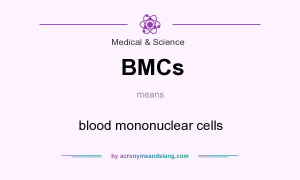 What does BMCs mean? It stands for blood mononuclear cells