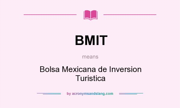 What does BMIT mean? It stands for Bolsa Mexicana de Inversion Turistica