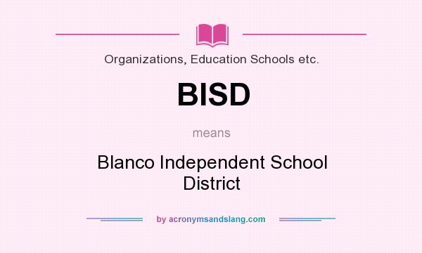 What does BISD mean? It stands for Blanco Independent School District