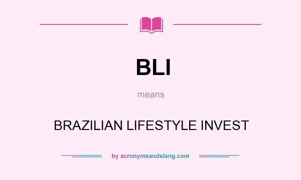What does BLI mean? It stands for BRAZILIAN LIFESTYLE INVEST