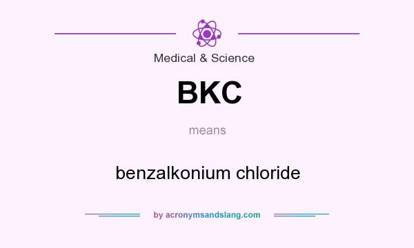 What does BKC mean? It stands for benzalkonium chloride