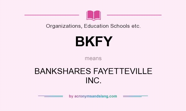 What does BKFY mean? It stands for BANKSHARES FAYETTEVILLE INC.