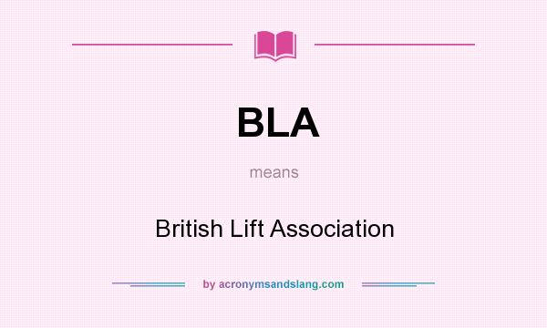 What does BLA mean? It stands for British Lift Association