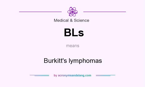 What does BLs mean? It stands for Burkitt`s lymphomas