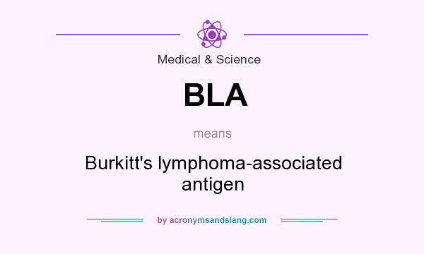 What does BLA mean? It stands for Burkitt`s lymphoma-associated antigen
