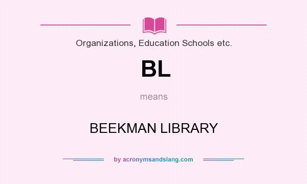 What does BL mean? It stands for BEEKMAN LIBRARY