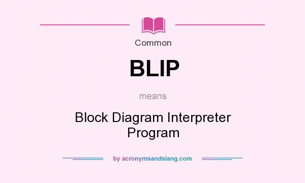 What does BLIP mean? It stands for Block Diagram Interpreter Program