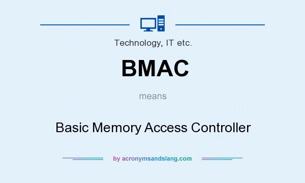 What does BMAC mean? It stands for Basic Memory Access Controller